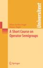 A Short Course on Operator Semigroups - Book
