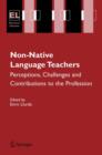 Non-Native Language Teachers : Perceptions, Challenges and Contributions to the Profession - Book