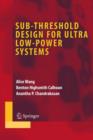 Sub-threshold Design for Ultra Low-Power Systems - Book