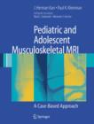 Pediatric and Adolescent Musculoskeletal MRI : A Case-based Approach - Book