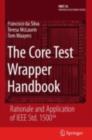 The Core Test Wrapper Handbook : Rationale and Application of IEEE Std. 1500(TM) - eBook