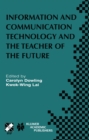 Information and Communication Technology and the Teacher of the Future : IFIP TC3 / WG3.1 & WG3.3 Working Conference on ICT and the Teacher of the Future January 27-31, 2003, Melbourne, Australia - eBook