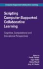 Scripting Computer-Supported Collaborative Learning : Cognitive, Computational and Educational Perspectives - eBook