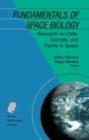 Fundamentals of Space Biology : Research on Cells, Animals, and Plants in Space - Gilles Clement