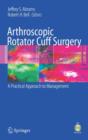 Arthroscopic Rotator Cuff Surgery : A Practical Approach to Management - Book