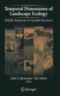 Temporal Dimensions of Landscape Ecology : Wildlife Responses to Variable Resources - Book
