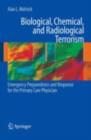 Biological, Chemical, and Radiological Terrorism : Emergency Preparedness and Response for the Primary Care Physician - eBook
