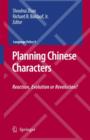 Planning Chinese Characters : Reaction, Evolution or Revolution? - Book