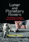 Lunar and Planetary Rovers : The Wheels of Apollo and the Quest for Mars - Anthony Young
