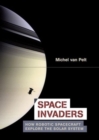 Space Invaders : How Robotic Spacecraft Explore the Solar System - Michel van Pelt