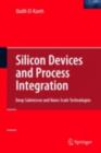 Silicon Devices and Process Integration : Deep Submicron and Nano-Scale Technologies - eBook
