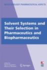 Solvent Systems and Their Selection in Pharmaceutics and Biopharmaceutics - Patrick Augustijns