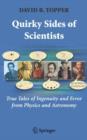 Quirky Sides of Scientists : True Tales of Ingenuity and Error from Physics and Astronomy - Book