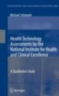 Health Technology Assessments by the National Institute for Health and Clinical Excellence : A Qualitative Study - eBook