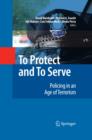 To Protect and To Serve : Policing in an Age of Terrorism - eBook