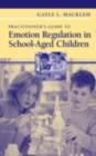 Practitioner's Guide to Emotion Regulation in School-Aged Children - eBook