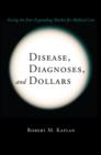 Disease, Diagnoses, and Dollars : Facing the Ever-Expanding Market for Medical Care - Book