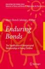 Enduring Bonds : The Significance of Interpersonal Relationships in Young Children's Lives - Book