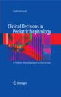 Clinical Decisions in Pediatric Nephrology : A Problem-solving Approach to Clinical Cases - eBook