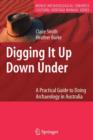 Digging It Up Down Under : A Practical Guide to Doing Archaeology in Australia - Book