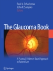The Glaucoma Book : A Practical, Evidence-Based Approach to Patient Care - eBook
