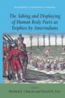 The Taking and Displaying of Human Body Parts as Trophies by Amerindians - Book