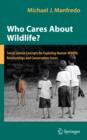 Who Cares About Wildlife? : Social Science Concepts for Exploring Human-Wildlife Relationships and Conservation Issues - Book