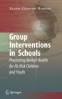 Group Interventions in Schools : Promoting Mental Health for At-risk Children and Youth - Book