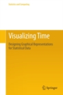 Visualizing Time : Designing Graphical Representations for Statistical Data - eBook