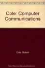 COLE:COMPUTER COMMUNICATIONS - Book