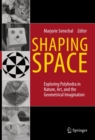 Shaping Space : Exploring Polyhedra in Nature, Art, and the Geometrical Imagination - eBook