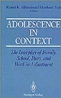 Adolescence in Context : The Interplay of Family, School, Peers, and Work in Adjustment - Book