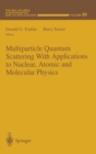 Multiparticle Quantum Scattering with Applications to Nuclear, Atomic and Molecular Physics - Book