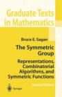 The Symmetric Group : Representations, Combinatorial Algorithms, and Symmetric Functions - Book