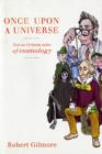 Once Upon a Universe : Not-so-Grimm tales of cosmology - Book