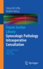 Frozen Section Library: Gynecologic Pathology Intraoperative Consultation - Book