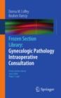 Frozen Section Library: Gynecologic Pathology Intraoperative Consultation - eBook