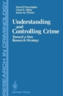 Understanding and Controlling Crime : Toward a New Research Strategy - Book