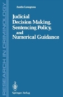 Judicial Decision Making, Sentencing Policy, and Numerical Guidance - Book