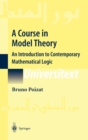 A Course in Model Theory : An Introduction to Contemporary Mathematical Logic - Book