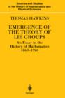 Emergence of the Theory of Lie Groups : An Essay in the History of Mathematics 1869-1926 - Book