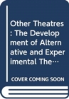 Other Theatres : The Development of Alternative and Experimental Theatre in Britain - Book