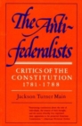 The Antifederalists : Critics of the Constitution, 1781-88 - Book