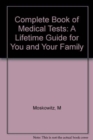 Complete Book of Medical Tests : A Lifetime Guide for You and Your Family - Book