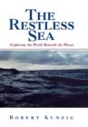 The Restless Sea : Exploring the World Beneath the Waves - Book