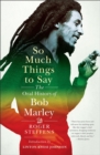 So Much Things to Say : The Oral History of Bob Marley - Book