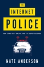 The Internet Police : How Crime Went Online, and the Cops Followed - Book