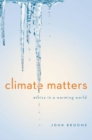 Climate Matters : Ethics in a Warming World - Book