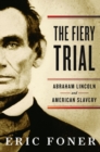 The Fiery Trial : Abraham Lincoln and American Slavery - Book