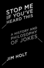 Stop Me If You've Heard This : A History and Philosophy of Jokes - Book